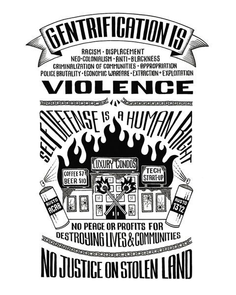 fuckyeahanarchistposters:  “Gentrification is violenceNo peace or profits for destroying lives &amp; communitiesNo justice on stolen land”Poster designed by @themme_bot