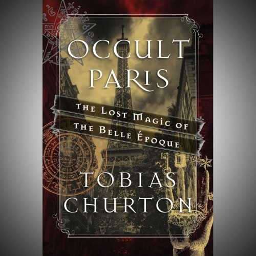 Hermetic Library Fellow T Polyphilus reviews Occult Paris: The Lost Magic of the Belle Époque by To