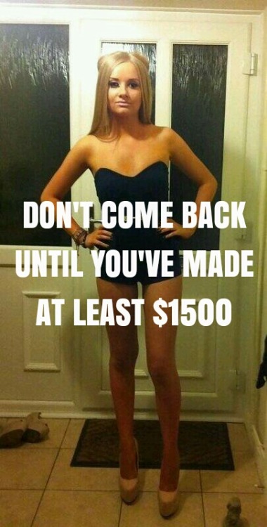 It would be a humilating and degrading task. Her men need easy money to go on vacation with a hot su