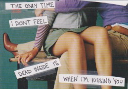 postcard-confessions:&ldquo;The only time I don’t feel dead inside is when I’m kissing you.&rdquo;