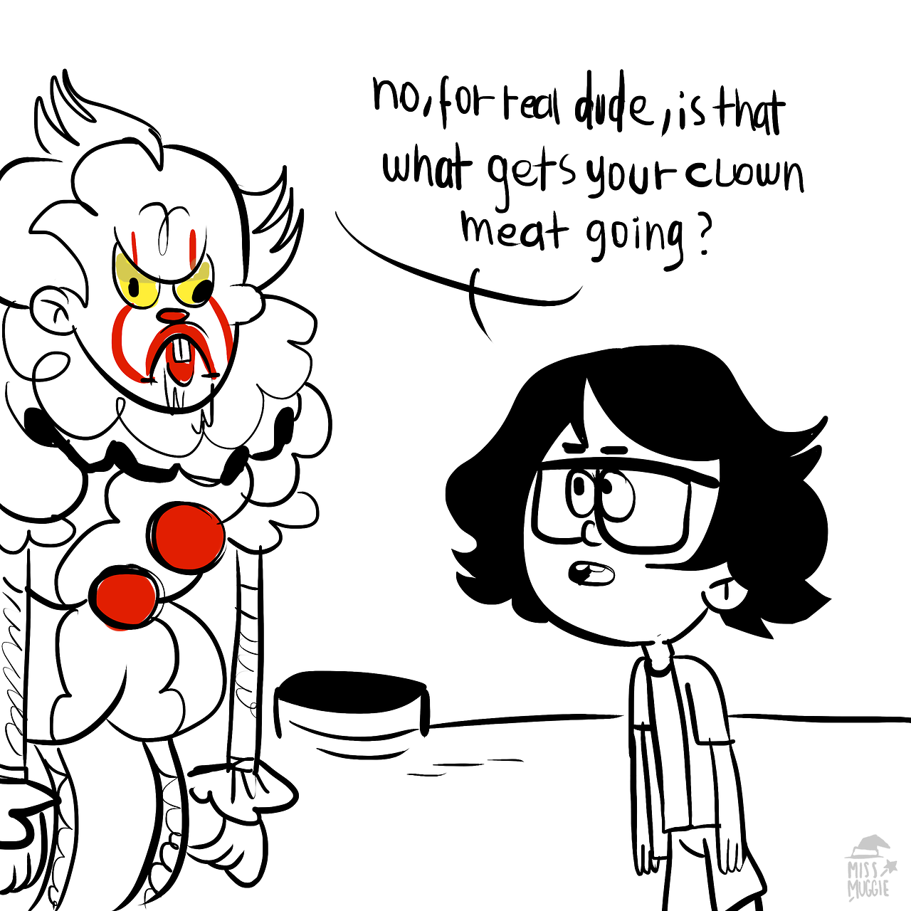 missmuggle:  I think you offended it, Richie