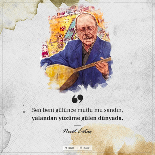 Sen beni gülünce mutlu mu sandın,yalandan yüzüme gülen dünyada.- Neşet