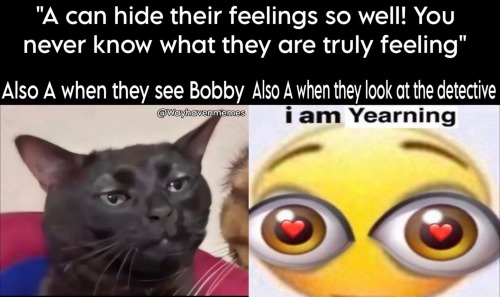 *proceeds To Walk Away* A Cannot Hide Their True Feelings Around The Detective