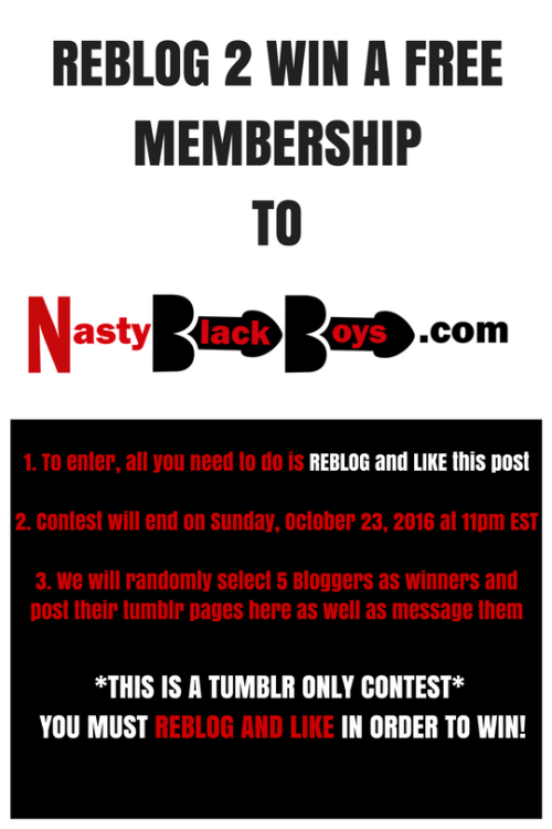 nastyblackboys:  REBLOG 2 WIN A FREE MEMBERSHIP TO NASTYBLACKBOYS.COM!