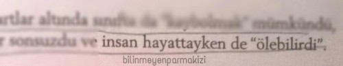 bilinmeyenparmakizi:insan hayattayken de “ölebilirdi”