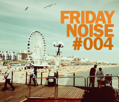 Friday Noise #004 Weekend is the best part of the week (for those who are not working on weekends, o