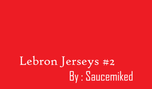 LeBron Jerseys Part.2| Saucedshop &amp; Saucemiked- Two Presets (home &amp; away)- Recolorab