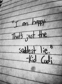 writinginredink:  “I am happy. That’s just the saddest lie.” -Kid Cudi