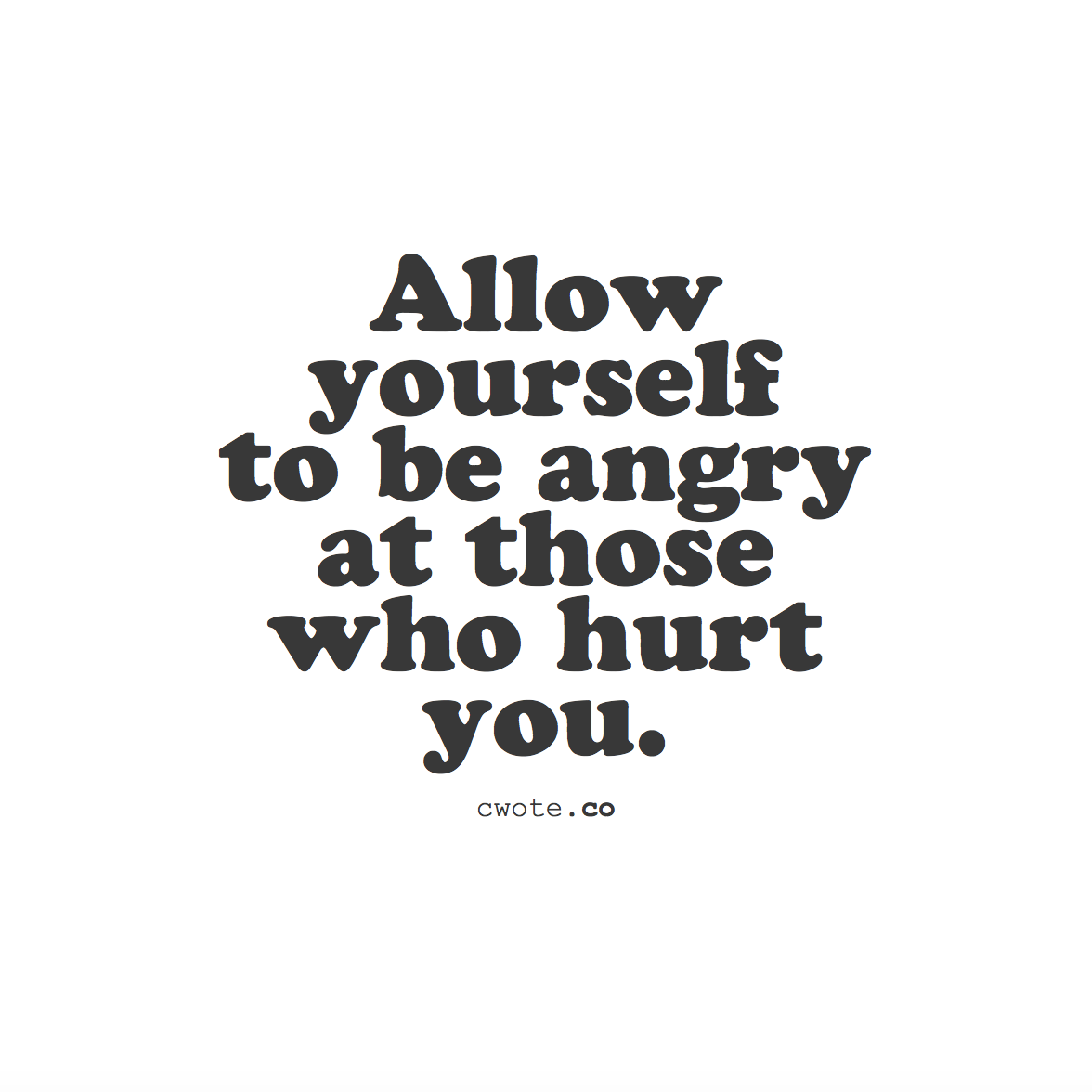 cwote:  You’re not a bitch for being angry. You’re not an asshole for getting