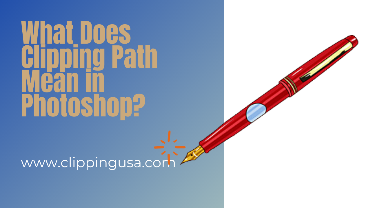 Photo Clipping Service — What Does Clipping Path Mean in Photoshop?