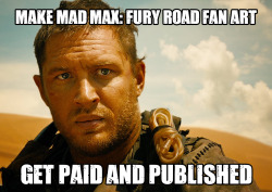 doodlesaresketcheswithnoodles:  mirewitch:  HEY ALL! I HAVE A QUESTION TO ASK YOU!Do you love Mad Max? Did you go crazy for Fury Road? Are you an artist with an itch to draw awesome post-apocalyptic fanart? Have I got a deal for you!My name is Leah, and