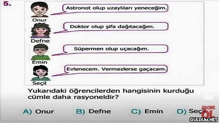 Tabiki de D şıkkı, Seçil....