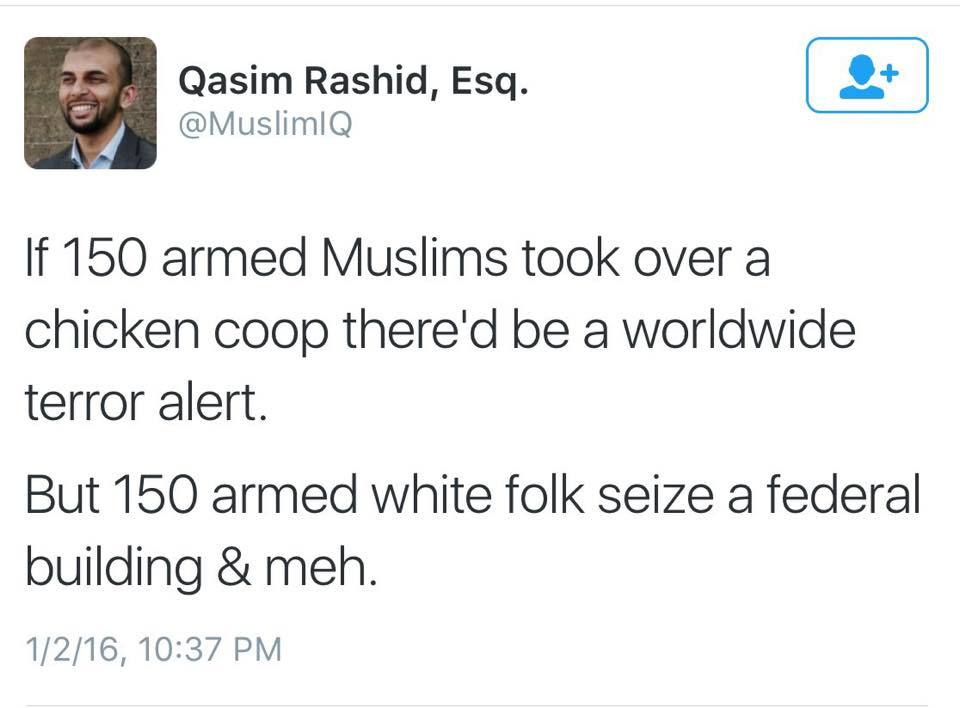 owning-my-truth:  “If 150 armed Muslims took over a chicken coop there’d be a