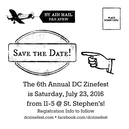 jennyandthelibrarians:  SAVE THE DATE The 6th Annual DC Zinefest is Saturday, July 23, 2016! 11 am-5