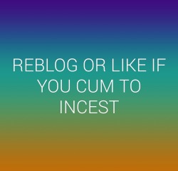 incestaustralia:  juliemom455: Mmmhmmmm  I cum the hardest to incest 