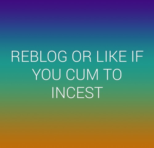 incestaustralia:  juliemom455: Mmmhmmmm  I cum the hardest to incest 