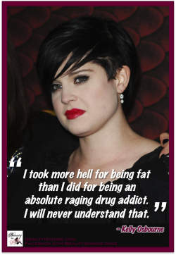 equality-equation:  &ldquo;I took more hell for being fat than I did for being an absolute raging drug addict. I will never understand that.&rdquo; -Kelly Osbourne The society we live in is wrong. -Raine 