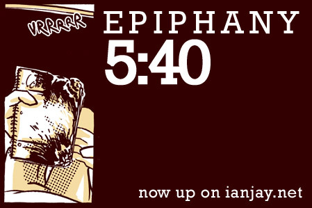 New Epiphany page up on http://ianjay.net! I’m getting the weirdest feeling I’m repeating myself here.
ALSO, FUNDRAISER UPDATE: we’re currently at $2,198! Slowly but surely, we’re moving towards that 5K goal. Thanks to everyone who reblogged our two...