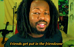 tomtom1996:  You realize how stupid the concept of the “friendzone” is if you