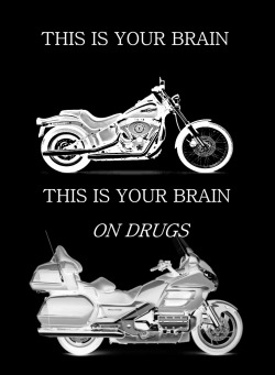 motorcycleism:  Kids buy motorcycles then you want have any money for drugs!