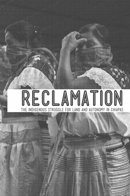 sproutdistro:ZINE: Reclamation: The Indigenous Struggle for Land and Autonomy in Chiapas [ Down