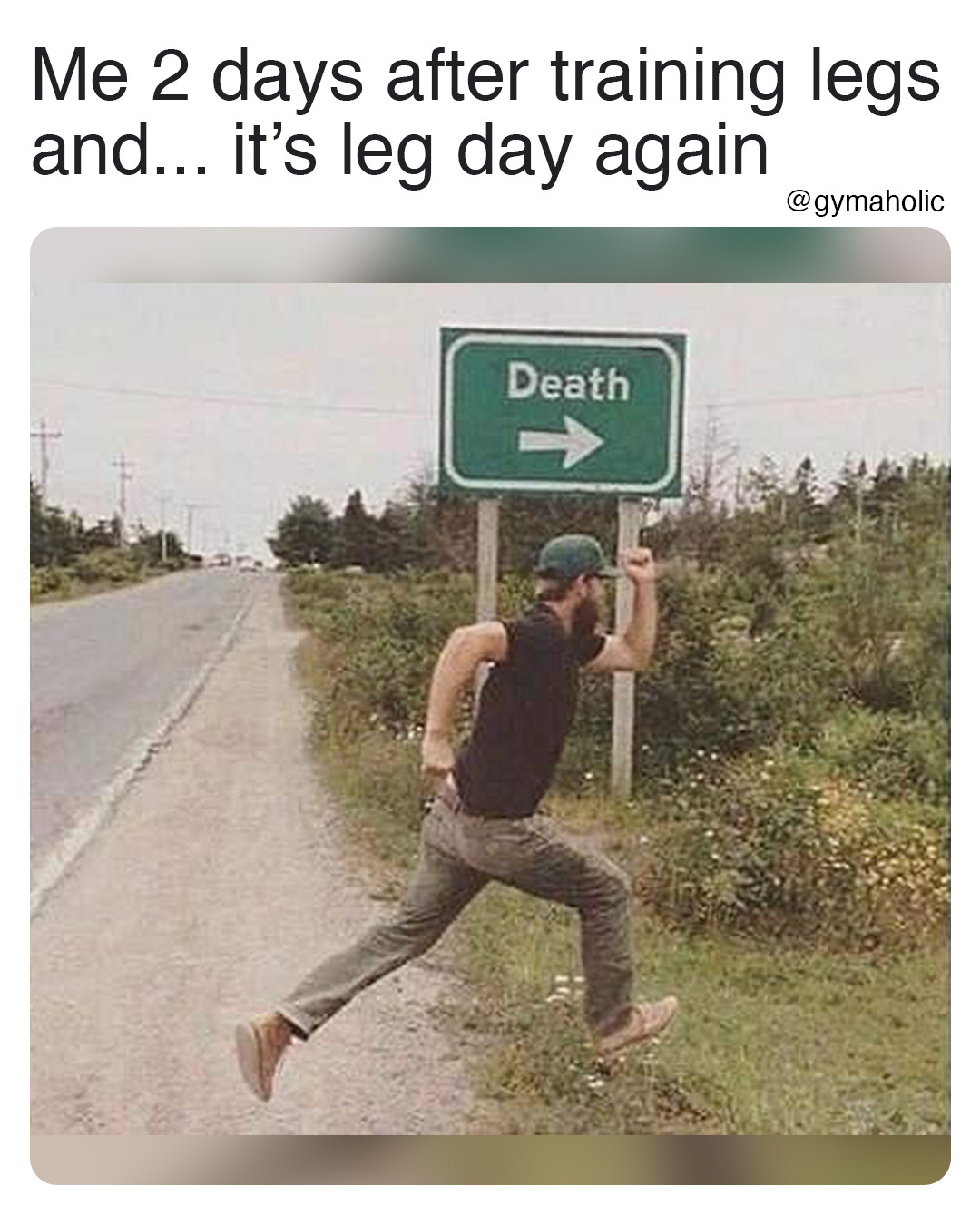 Me 2 days after training legs and… it’s leg day again