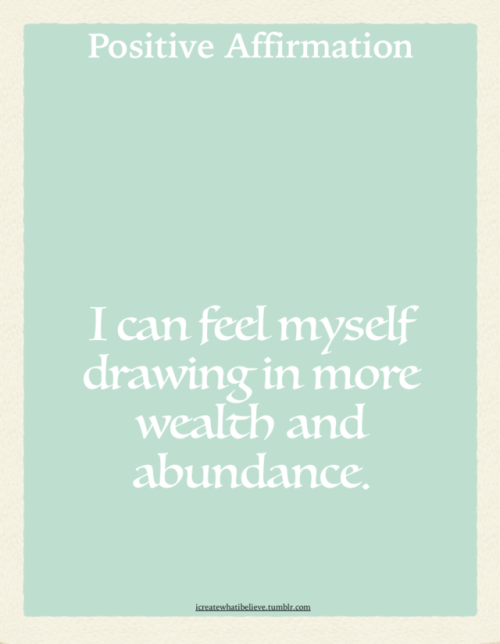 icreatewhatibelieve:  I can feel myself drawing in more wealth and abundance.  ‪I can see and feel my abundance towards my family, happiness, health & wealth.‬