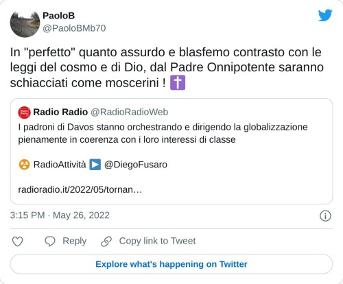 In "perfetto" quanto assurdo e blasfemo contrasto con le leggi del cosmo e di Dio, dal Padre Onnipotente saranno schiacciati come moscerini ! ✝️ https://t.co/zpEoz8eTsE  — PaoloB (@PaoloBMb70) May 26, 2022