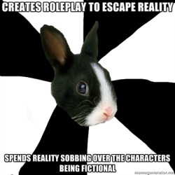 fyeahroleplayingrabbit:  Yeah. I do this too often. It’s concerning really.Submitted by Mary.