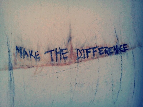 psychosis-in-fussion: -Make The Difference. Made by psychosis