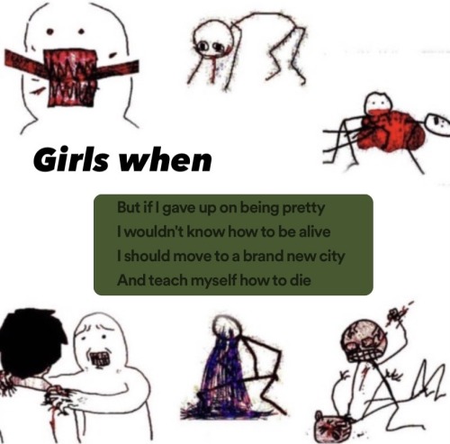 girls when "But if I gave up on being pretty Iwouldn't know how to be alive I should move to a brand new city And teach myself how to die" (brand new city by Mitski)