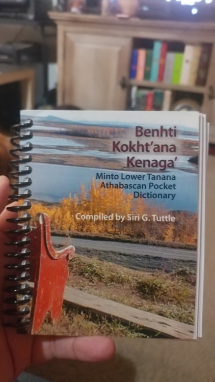 The dictionary I ordered is here!!! It’s a pocket dictionary for the lower Tanana Athabaskan language. I’ve had a bit of an identity crisis lately so after some research I’m pretty sure Tanana Athabaskan is what I am and it just feels