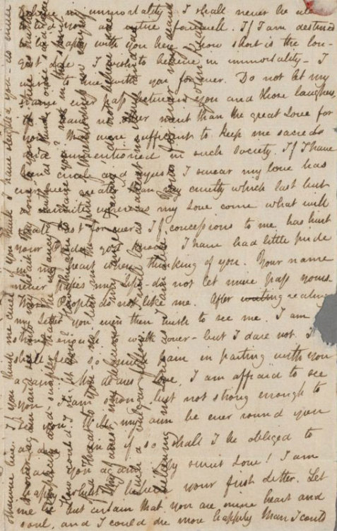 bookshavepores:  John Keats’ letter to Fanny Brawne, June 1820. “Upon my soul I have loved you to the extreme. I wish you could know the Tenderness with which I continually brood over your different aspects of countenance, action and dress. I see