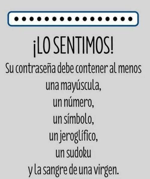 vudulicius:  Uno creando su contraseña y te piden mayúsculas, un numero, un símbolo, un jeroglífico, un sudoku y la sangre de una virgen #NoChinguen http://ift.tt/1d53qru
