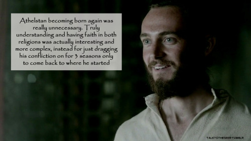 talktotheseer:Athelstan becoming born again was really unnecessary. Truly understanding and having f