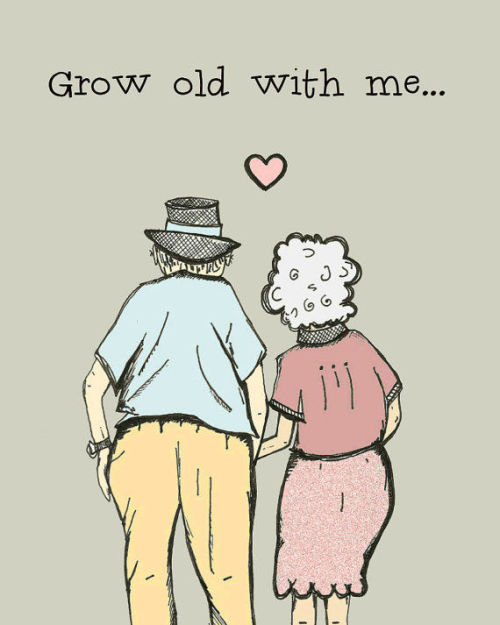 Grow old with me