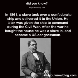 thebluelip-blondie:  isharedfoundlove:  1863-project:  tigertwo1515:  did-you-kno:  Source  Damn  OKAY, LET’S TALK ABOUT ROBERT SMALLS (BECAUSE HE HAS A NAME, THANK YOU VERY MUCH). ANYWAY. Robert Smalls was born into slavery in 1839 and at the age