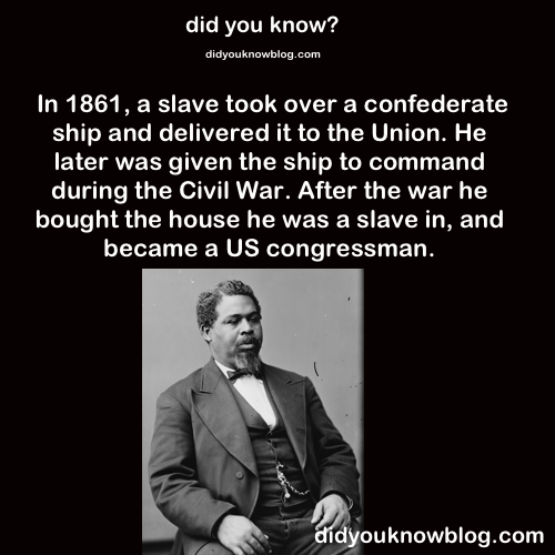 1863-project:tigertwo1515:did-you-kno:SourceDamnOKAY, LET’S TALK ABOUT ROBERT SMALLS (BECAUSE HE HAS