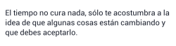 indirectasdemiparati:  El tiempo no cura nada..