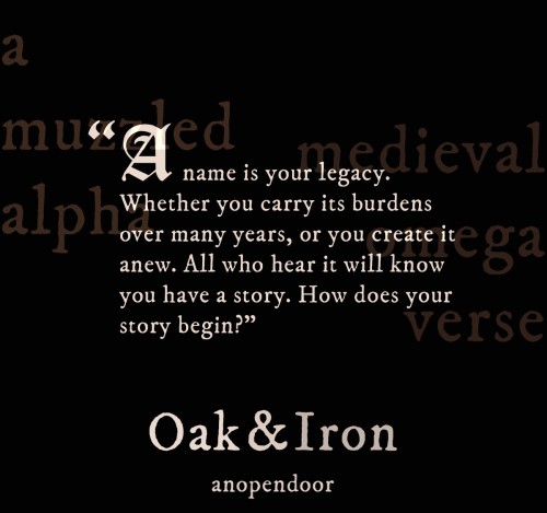 Oak &amp; Iron | An Alpha’s Vow 18/25| medieval fantasy | muzzled Alpha |“A name is 