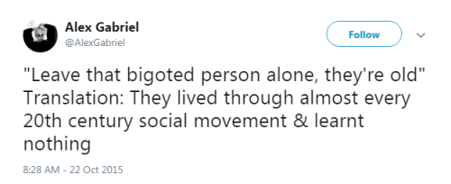 “Leave that bigoted person alone, they’re old" Translation: They lived through almo