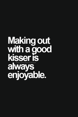 Asweetheartbeingnaughty:  Mygirl1980:  So True  Love A Good Kisser!  Kissing Someone