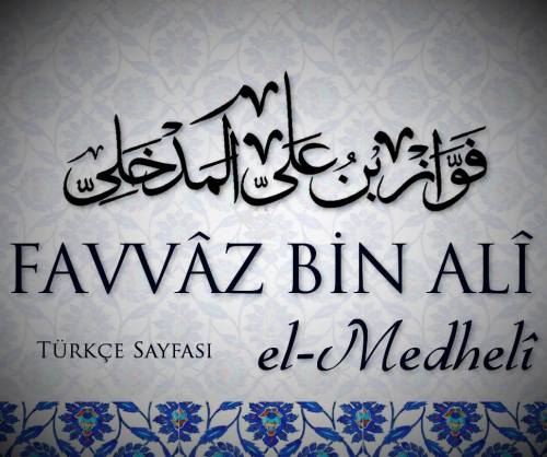 For my Turkish brothers and sisters, benefit from Sheikh Favvâz Bin Alî El MedhelîHis Arabic Wesbite
