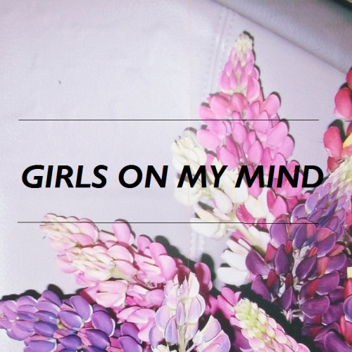 croptopkitten:GIRLS ON MY MIND | 100+ mostly explicitly gay songs &amp; cover songs all about girls 