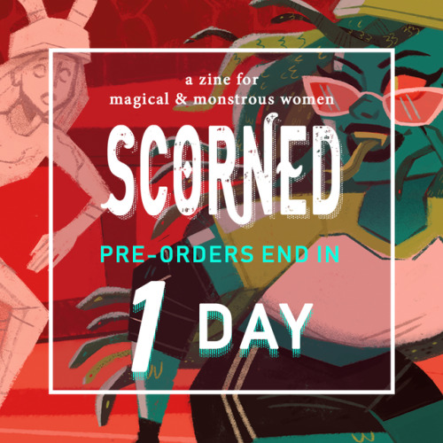 scornedzine:Pre-orders for SCORNED: A Zine for Magical & Monstrous Women end tomorrow! Enjoy o