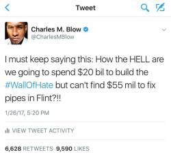 thesociologicalcinema:  “I must keep saying this: How the HELL are we going to spend ฤ bil to build the #WallOfHate but can’t find ็ mil to fix pipes in Flint?!!”~ Charles M. Blow (@CharlesMBlow)  