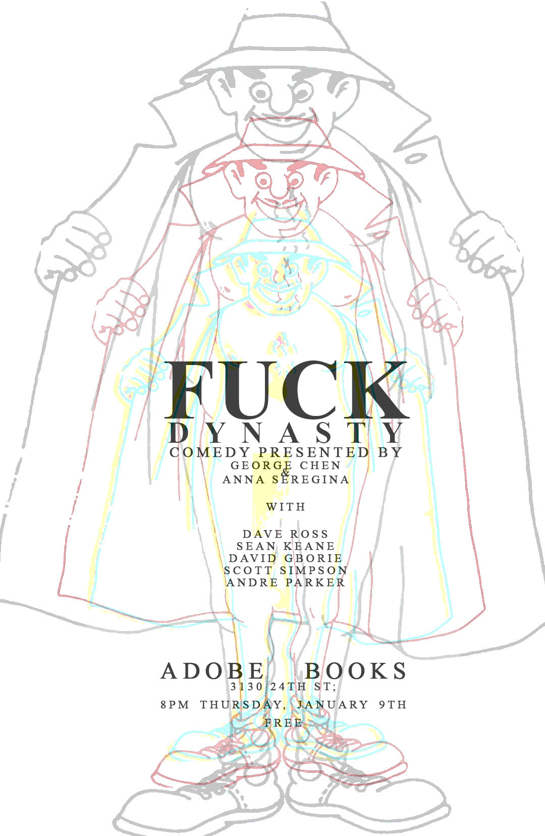 Thursday January 9th
Fuck Dynasty
a free comedy show at Adobe Books Collective
Dave Ross, Sean Keane, David Gborie, Scott Simpson, Andre Parker, Anna Seregina, George Chen
free 8 PM