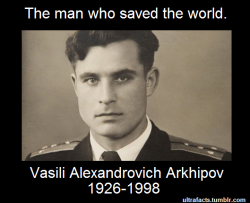 re-the-bear:  satans-advocate:  ultrafacts:  52 years ago, at the height of the Cuban Missile Crisis, second-in-command Vasilli Arkhipov of the Soviet submarine B-59 refused to agree with his Captain’s order to launch nuclear torpedos against US warships