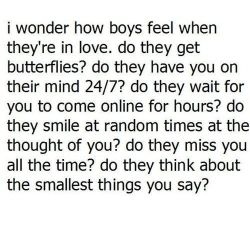 Butterflies?  Check.24/7?  Well as much as that&rsquo;s literally true for women.  Check.Wait for hours?  Only if they&rsquo;ve got nothing better to do.  Random Smile?  More than women.Miss you ALL the time?  Of course not.  That&rsquo;s overly