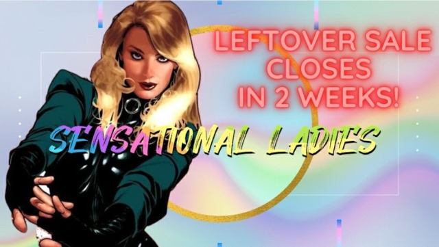 A graphic announcing leftover sales open with an illustration of Dinah Lance on a rainbow background. rainbow text reads: "Sensational Ladies" red text reads: "Leftover sale closes in 2 weeks!"